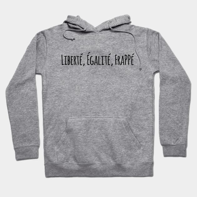 Liberté, Égalité, FraPPé Hoodie by CANVAZSHOP